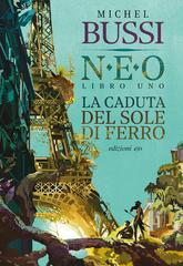 Michel Bussi – La caduta del sole di ferro. N.E.O. – Libro uno (2020)