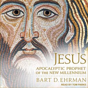 Jesus: Apocalyptic Prophet of the New Millennium [Audiobook]