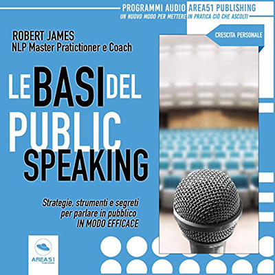 Robert James - Le basi del public speaking꞉ Strategie, strumenti e segreti per parlare in pubblico in modo efficace (2019) (mp3 - 128 kbps)