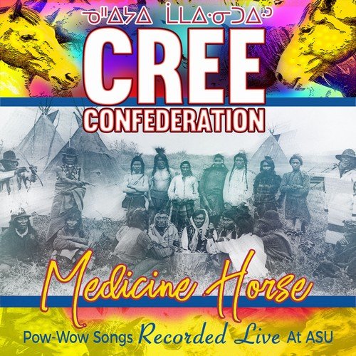 Cree Confederation - Medicine Horse - Pow-Wow Songs Recorded Live at ASU (2018)