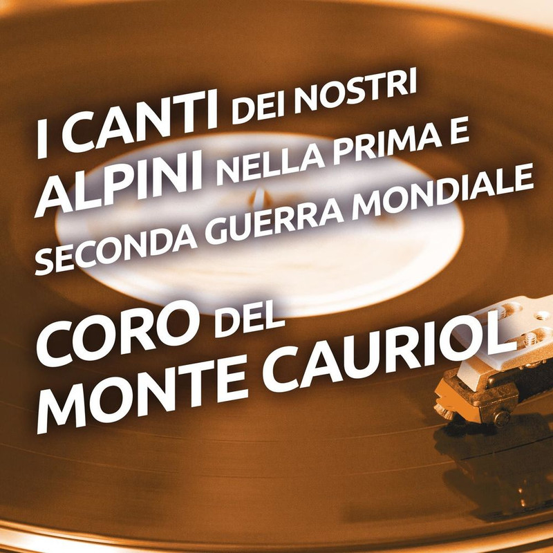 Coro Del Monte Cauriol - I canti dei nostri alpini nella prima e seconda Guerra Mondiale (2017) ....
