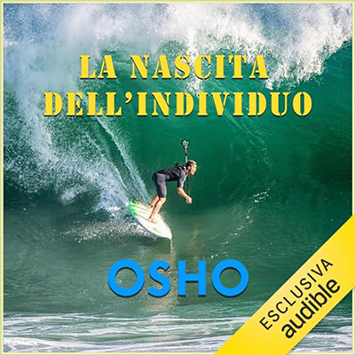 Osho - La nascita dell'individuo꞉ Confrontarsi con sé stessi e i propri limiti (2024) (mp3 - 128 kbps)