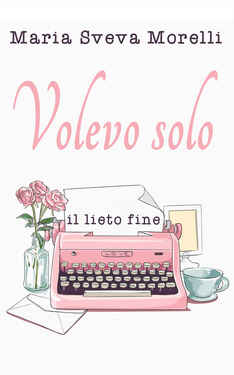 Maria Sveva Morelli – Volevo solo il lieto fine (2021)