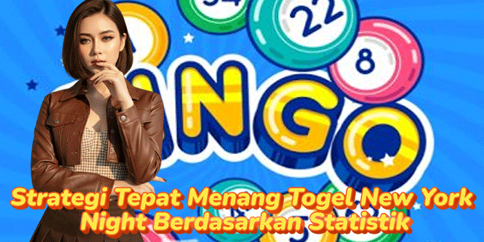 Strategi Tepat Menang Togel New York Night Berdasarkan Statistik