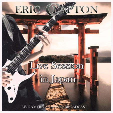 Eric Clapton - Live Session in Japan - Live American Radio Broadcast (2021)