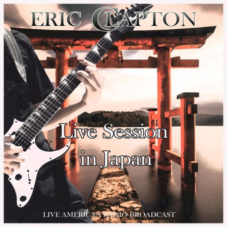 582281a6 81c1 4fa0 92a0 f1ac5e85cfb8 - Eric Clapton - Live Session in Japan - Live American Radio Broadcast (2021)