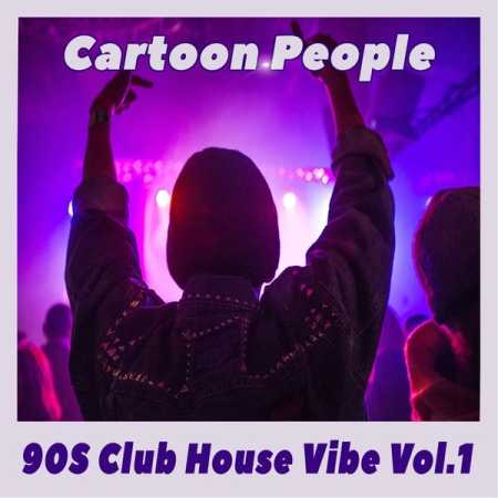 Various Artists - Cartoon People - 90S Club House Vibe, Vol. 1 (2020)