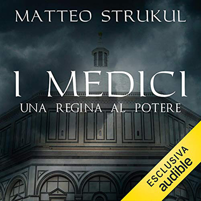 Matteo Strukul - I Medici. Una regina al potere (2020) (mp3 - 128 kbps)