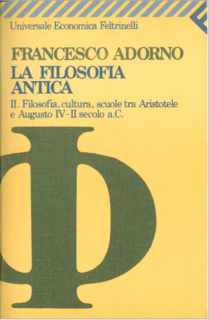 Francesco Adorno - La filosofia antica. Filosofia, cultura. scuole tra Aristotele e Augusti IV-II secolo a.C. (1991)