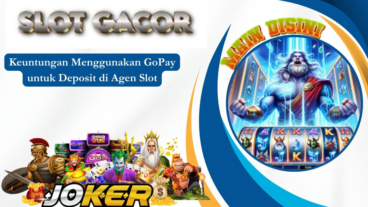 Keuntungan Menggunakan GoPay untuk Deposit di Agen Slot