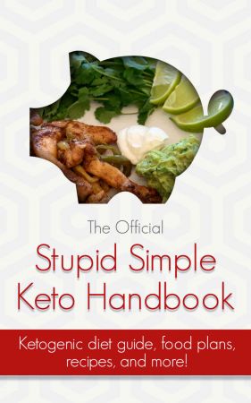 The Officia Stupid Simple Keto Handbook: Ketogenic diet beginners guide, shopping lists, meal pla...
