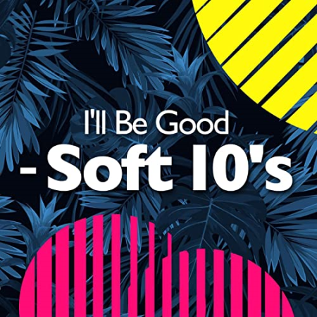 VA   I'll Be Good   Soft 10's (2022)