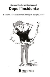 Giovanni Ludovico Montagnani - Dopo l'incidente. E se tutto andasse meglio del previsto?