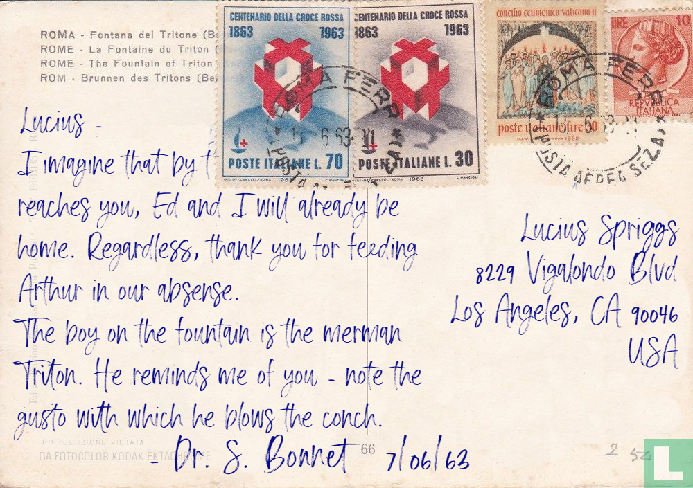 Postcard text: Lucius - I imagine that by the time this reaches you, Ed and I will already be home. Regardless, thank you for feeding Arthur in our absence. The boy on the fountain is the merman Triton. He reminds me of you - note the gusto with which he blows the conch. Dr. S. Bonnet 7/06/63 Postcard address: Lucius Spriggs, 8229 Vigalondo Blvd, Los Angeles, CA, 9046, USA