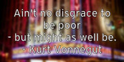 ain-t-no-disgrace-to-be-poor-but-might-as-well-be-kurt-vonnegut