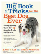 The Big Book of Tricks for the Best Dog Ever A Step-by-Step Guide to 118 Amazing T The Big Book of Tricks for the Best Dog Ever A Step-by-Step Guide to 118 Amazing T