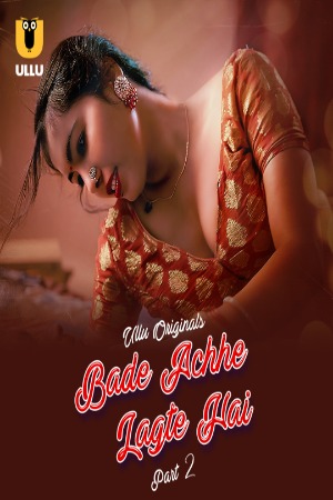 Bade Achhe Lagte Hai (2025) Hindi Season 01 Part 02 | WEB-DL | 1080p | 720p | 480p | ULLU WEB Series | Download | Watch Online