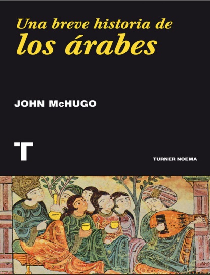 Una breve historia de los árabes - John McHugo (Multiformato) [VS]