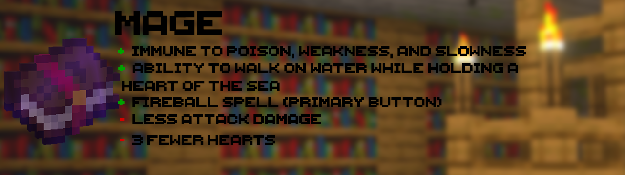 The Mage: Immune to poison, weakness, and slowness | Ability to walk on water while holding a heart of the sea | Fireball spell (Primary Button) | Less attack damage | 3 fewer heats