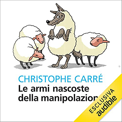 Christophe Carré - Le armi nascoste della manipolazione (2021) (mp3 - 128 kbps)