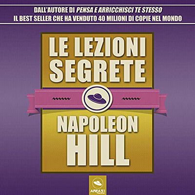 Napoleon Hill - Le lezioni segrete volume unico (2021) (mp3 - 128 kbps)