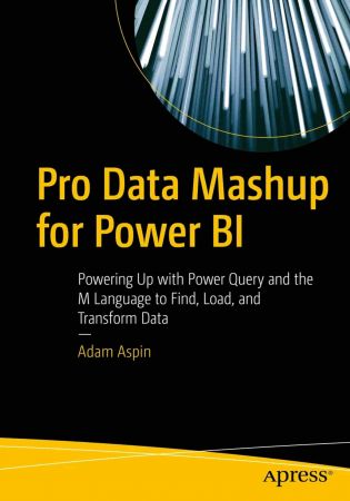 Pro Data Mashup for Power BI: Powering Up with Power Query and the M Language to Find, Load, and Transform Data (True)