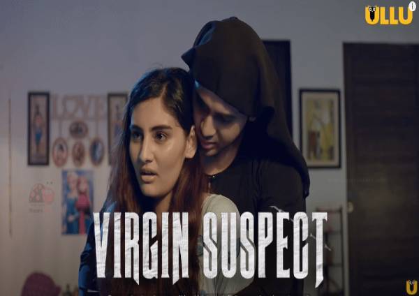 Virgin Suspect (2021) Season 1 Part 1 Ullu Virgin Suspect (2021) Season 1 Part 1 Ullu
