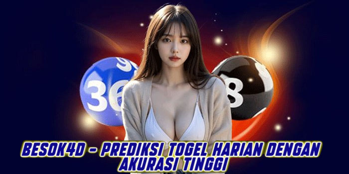 BESOK4D – Prediksi Togel Harian Dengan Akurasi Tinggi
