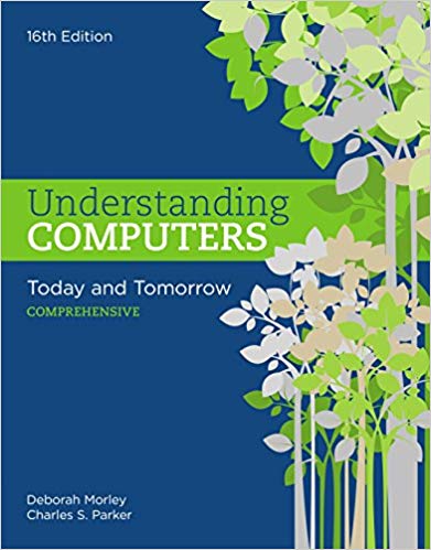 Understanding Computers: Today and Tomorrow: Comprehensive, 16th Edition