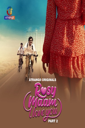 Rosy Maam I Love You (2024) Hindi Season 01 Part 02 | WEB-DL | 1080p | 720p | 480p | Atrangii WEB Series | Download | Watch Online