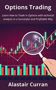 Options Trading: Learn How to Trade in Options with technical analysis in a Successful and Profitable Way