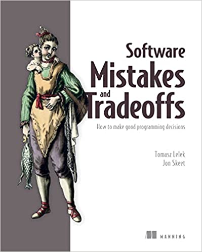 Software Mistakes and Tradeoffs: How to make good programming decisions