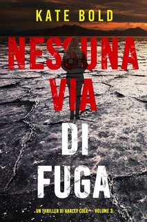 Kate Bold - Nessuna via di fuga. Un thriller di Harley Cole. Vol. 3 (2023)
