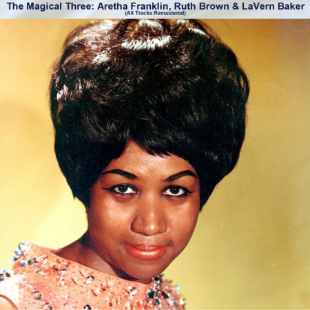 VA - The Magical Three Aretha Franklin Ruth Brown & LaVern Baker (All Tracks Remastered) (2023)