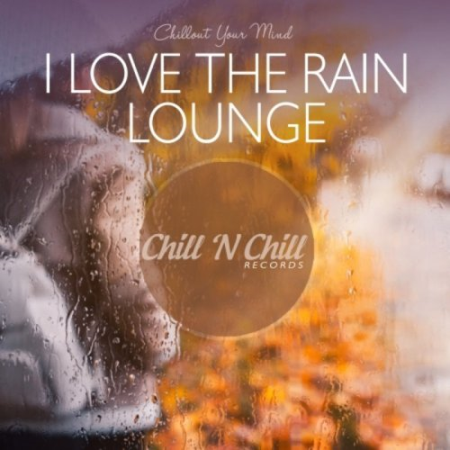 VA   I Love The Rain Lounge: Chillout Your Mind (2020)