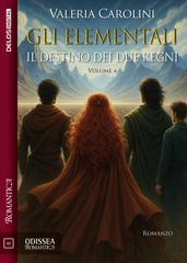 Valeria Carolini – Gli Elementali Vol. 4. il destino dei due regni (2025