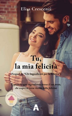 Elisa Crescenzi - The Happiness Series Vol.3. Tu, la mia felicità (2018)