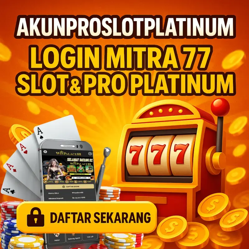 AkunProSlotPlatinum: Login Mitra 77 Slot Pro Platinum Gacor