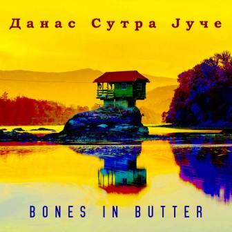 [Slika: Bones-In-Butter-Danas-Sutra-Juce-folder.jpg]