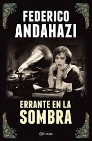 ERRANTE EN LA SOMBRA, FEDERICO ANDAHAZI