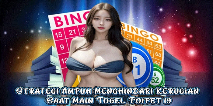 Strategi Ampuh Menghindari Kerugian Saat Main Togel Poipet 19