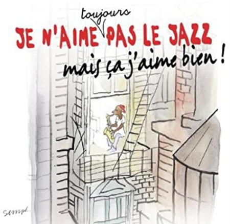 VA - Je N'Aime Toujours Pas Le Jazz, Mais Ca J'Aime Bien! (2013)