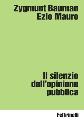 Zygmunt Bauman, Ezio Mauro - Il silenzio dell'opinione pubblica (2026)