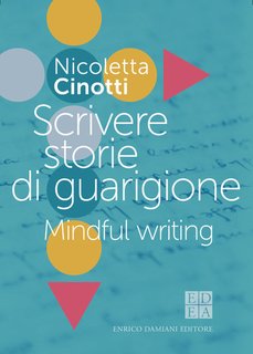 Nicoletta Cinotti - Scrivere storie di guarigione. Mindful writing (2024)