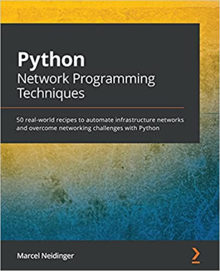 Python Network Programming Techniques: 50 real-world recipes to automate infrastructure networks (True PDF, EPUB, MOBI)