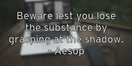 beware-lest-you-lose-the-substance-by-grasping-at-the-shadow-aes