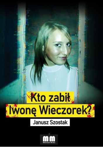 Janusz Szostak - Kto zabił Iwonę Wieczorek (2021)
