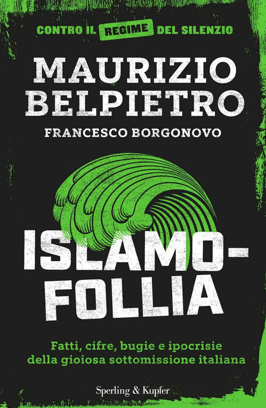 Maurizio Belpietro, Francesco Borgonovo - Islamofollia. Fatti, cifre, bugie e ipocrisie della gioiosa sottomissione italiana (2017)