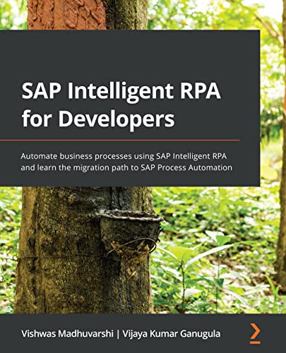 SAP Intelligent RPA for Developers: Automate business processes using SAP Intelligent RPA