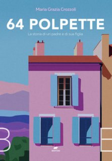 Maria Grazia Crozzoli - 64 polpette. La storia di un padre e di sua figlia (2023)